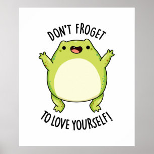 Don't Froget To Love Yourself Funny Frog Pun  Poster