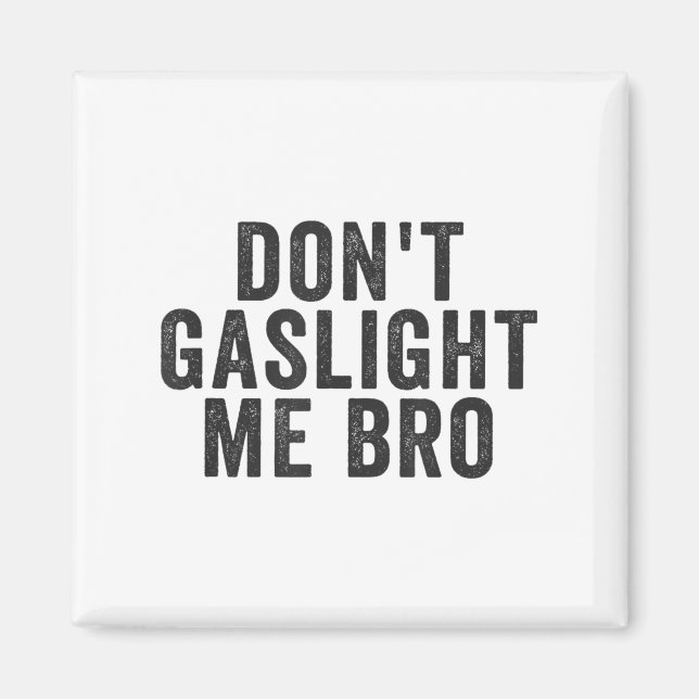 Don't Gaslight Me Bro Narcissist Survivor Quote Sa Magnet (Vorne)
