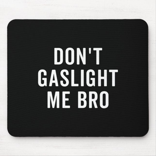 Don't Gaslight Me Bro Narcissist Survivor Quote Sa Mousepad (Vorne)