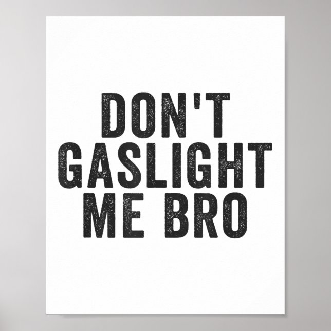 Don't Gaslight Me Bro Narcissist Survivor Quote Sa Poster (Vorne)