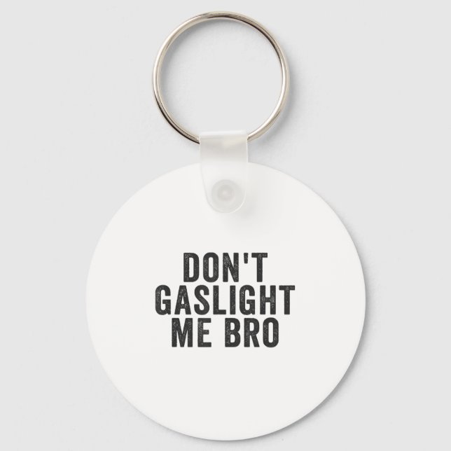Don't Gaslight Me Bro Narcissist Survivor Quote Sa Schlüsselanhänger (Vorderseite)