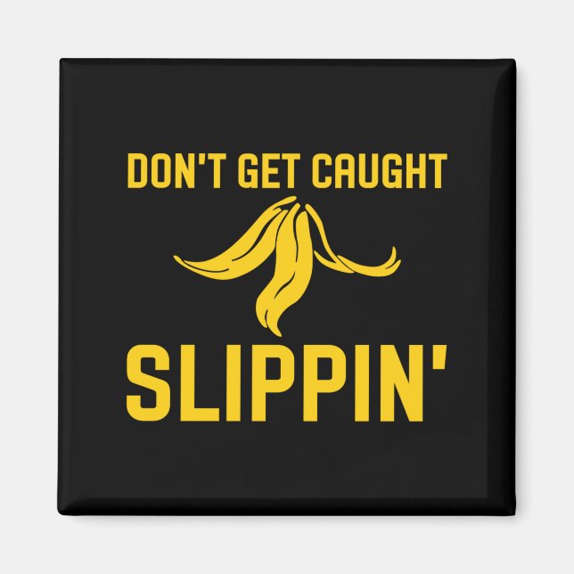 Dont Get Caught Slipng Funny Quote Banana Peel  Magnet (Vorne)