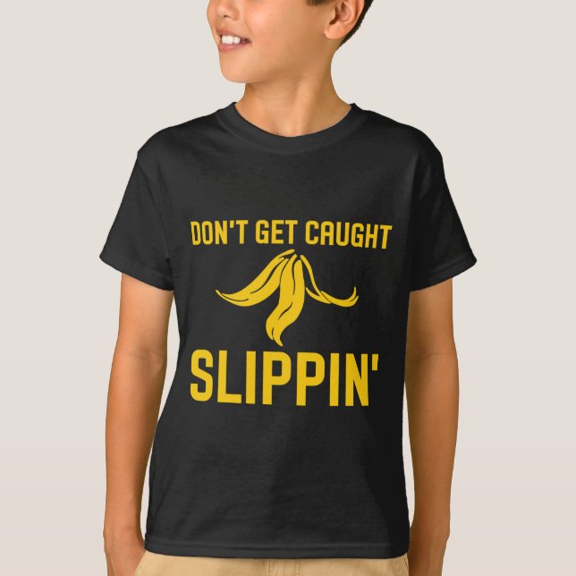 Dont Get Caught Slipng Funny Quote Banana Peel  T-Shirt (Vorderseite)