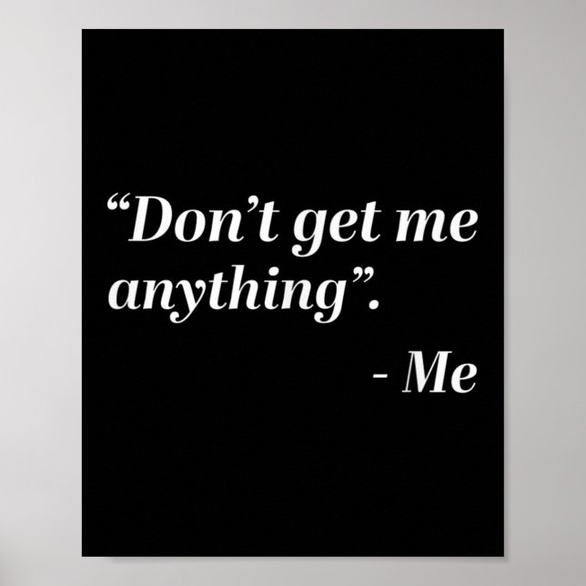 Don't Get Me Anything - Me Quote Holiday Birthday  Poster (Vorne)