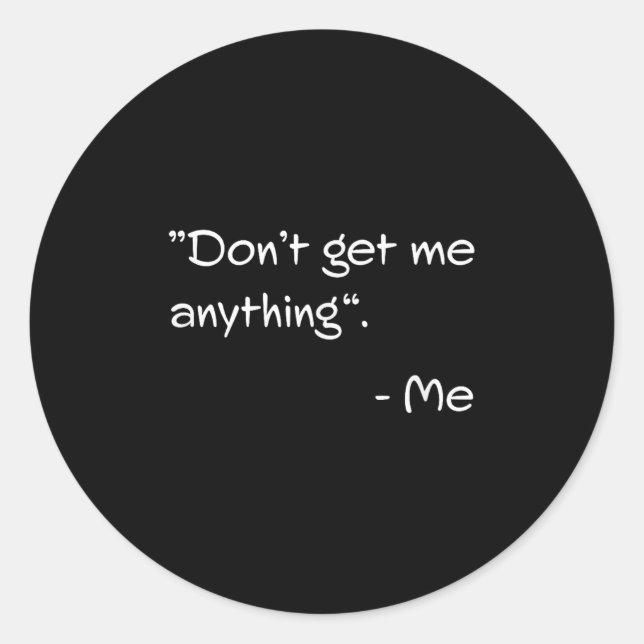 Don't Get Me Anything - Me Quote Holiday Birthday  Runder Aufkleber (Vorderseite)