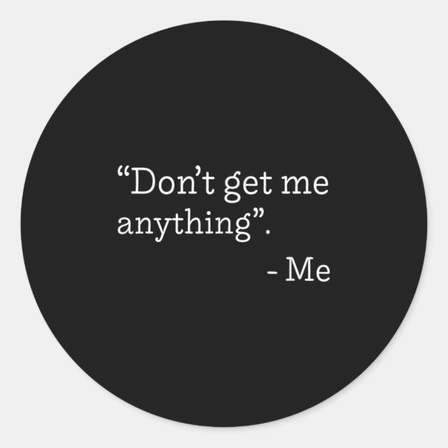 Don't Get Me Anything - Me Quote Holiday Birthday  Runder Aufkleber (Vorderseite)