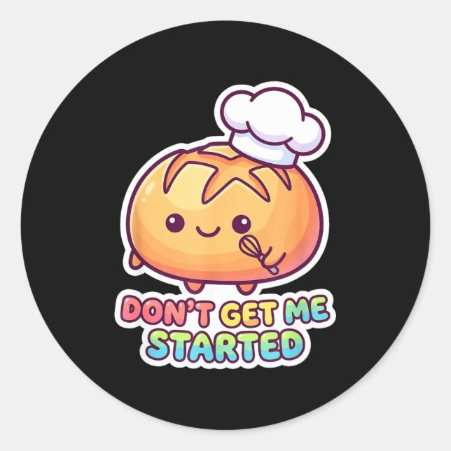 Don't get started sourdough pun funny kawaii bread runder aufkleber (Vorderseite)