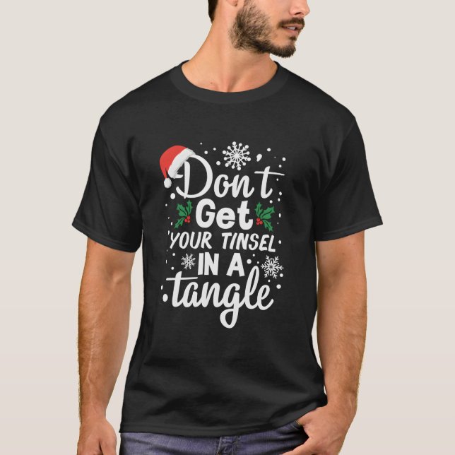 Don'T Get Your Tinsel In A Tangle T-Shirt (Vorderseite)