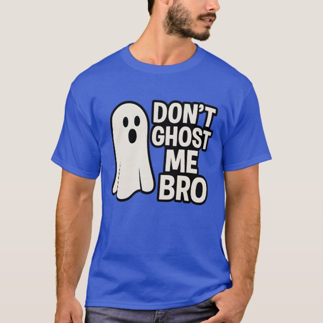 DONT GHOST ME BRO T-Shirt (Vorderseite)