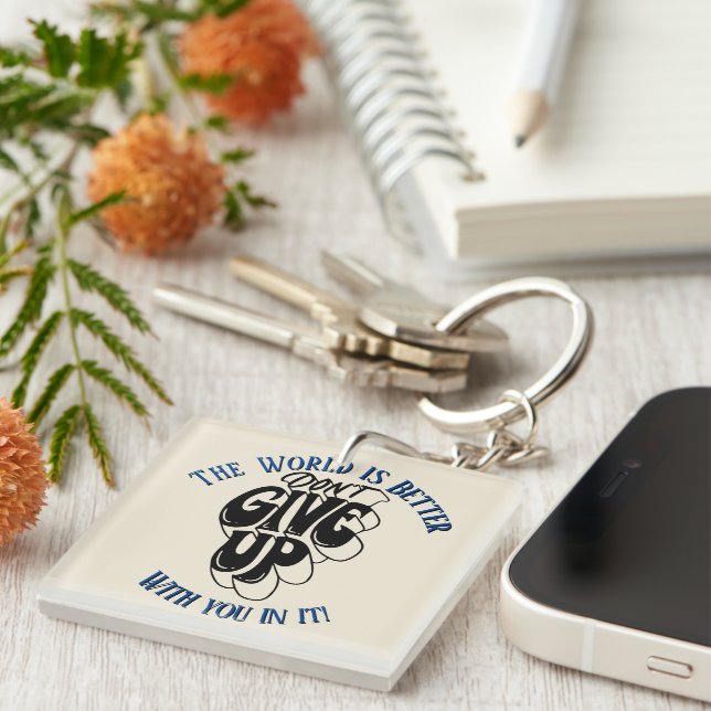 Don't Give Up The world is better with You  Schlüsselanhänger (Vorderseite rechts)