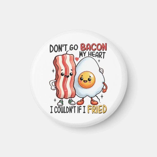 Dont Go Bacon Mein Herz Magnet (Vorne)