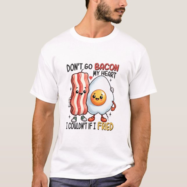 Dont Go Bacon Mein Herz T-Shirt (Vorderseite)