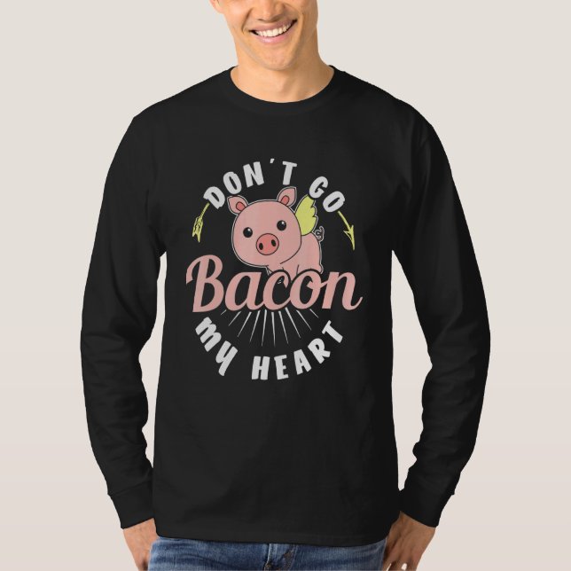 Dont Go Bacon Mein Herz T-Shirt (Vorderseite)