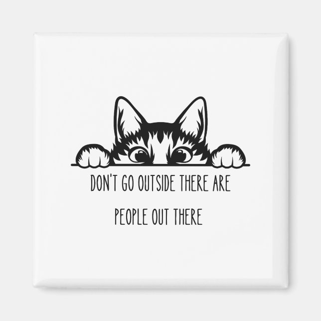 Dont Go Outside There Are People Out There _1  Magnet (Vorne)