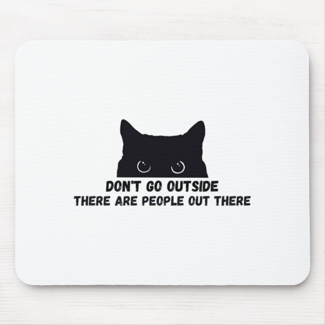 Dont Go Outside There Are People Out There  Mousepad (Vorne)