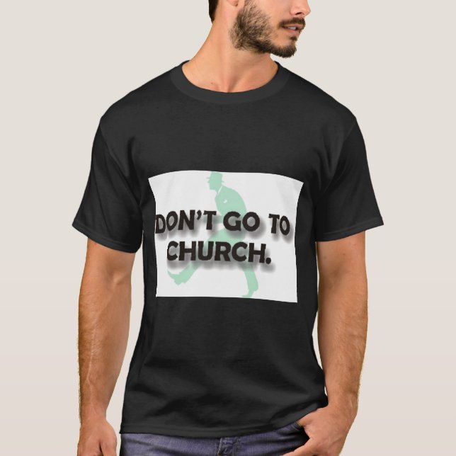 Dont Go To Church  T-Shirt (Vorderseite)