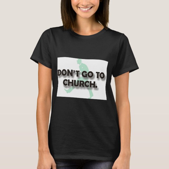 Dont Go To Church  T-Shirt (Vorderseite)