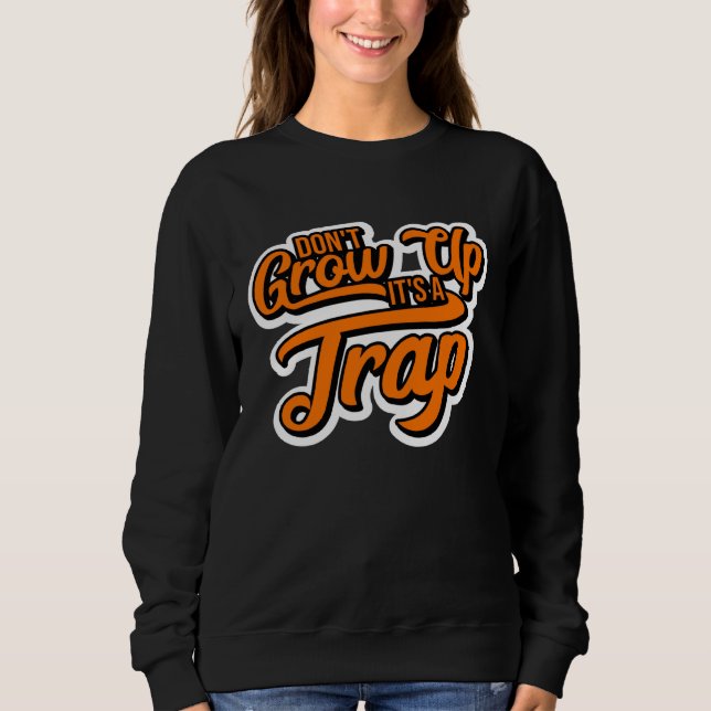 Dont Grow Up Its a Trap Sweatshirt (Vorderseite)