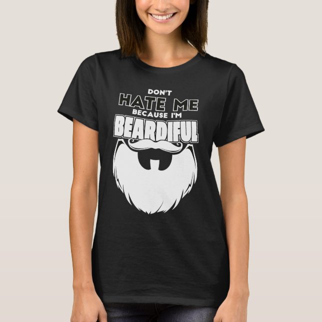 Don't Hate Me Because I'm Beardiful For Men T-Shirt (Vorderseite)