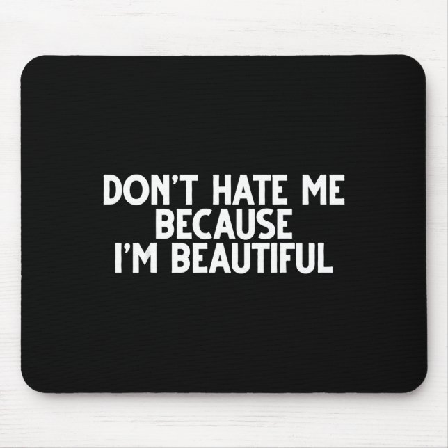 Don't Hate Me Because I'm Beautiful - Funny Gamer  Mousepad (Vorne)