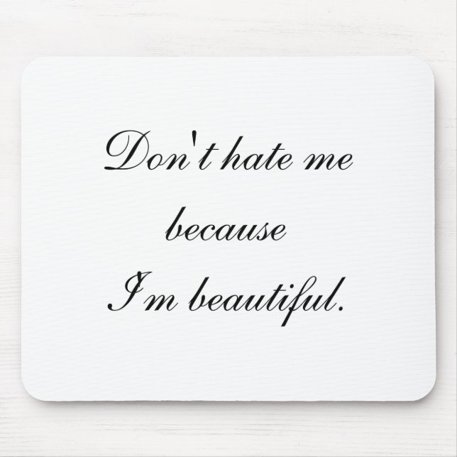 Dont Hate Me Because Im Beautiful  Mousepad (Vorne)