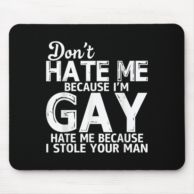 Don't Hate Me Because I'm Gay Hate Me Because Stol Mousepad (Vorne)