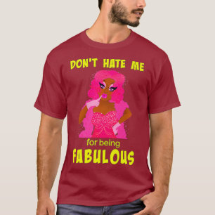 Dont Hate Me für Fabulous sein - Drag Queen T-Shirt