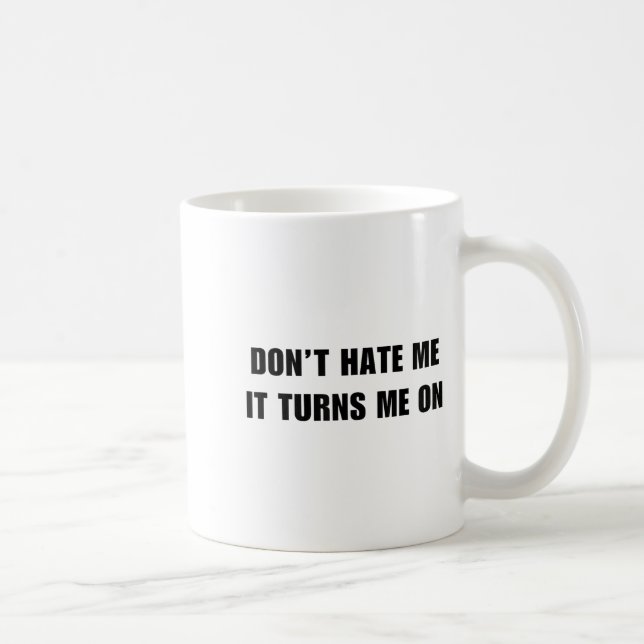 Don't Hate Me It Turns Me On - Funny Adult Humor K Kaffeetasse (Rechts)
