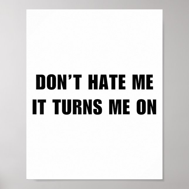 Don't Hate Me It Turns Me On - Funny Adult Humor K Poster (Vorne)