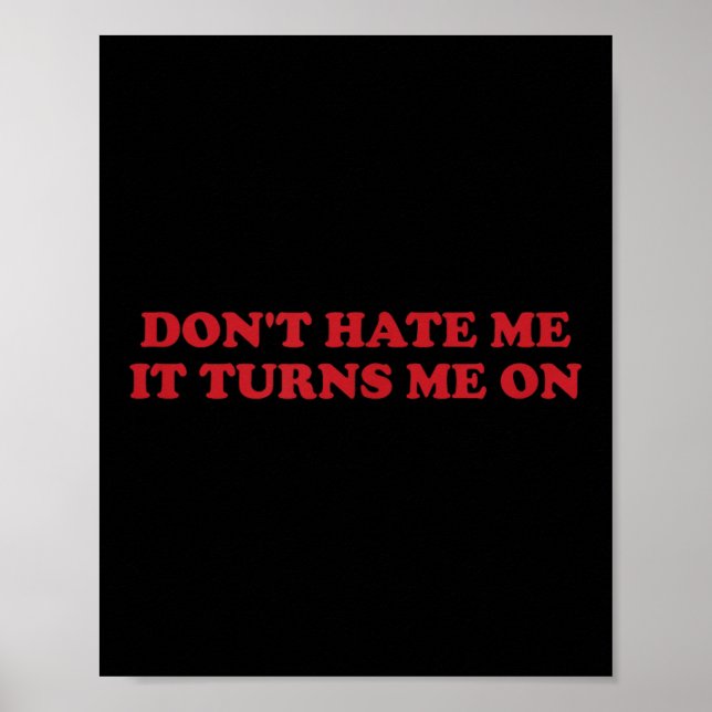 Don't Hate Me, It Turns Me On  Poster (Vorne)