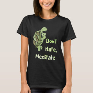 Dont Hate Meditate Funny Yoga Pun Turtle Liebhaber T-Shirt