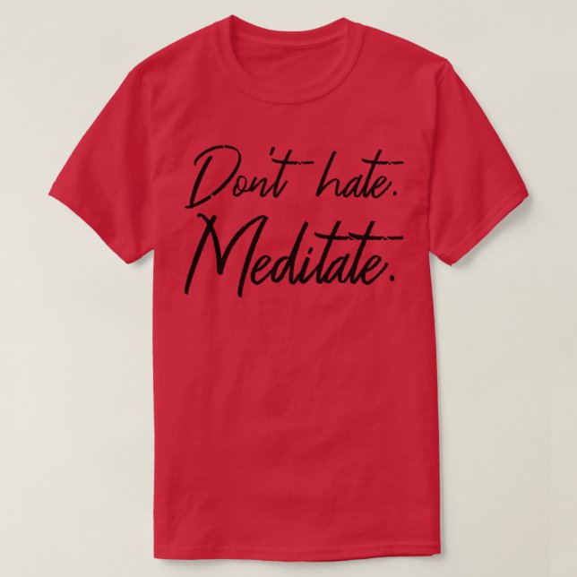 Dont Hate Meditate III T-Shirt (Design vorne)