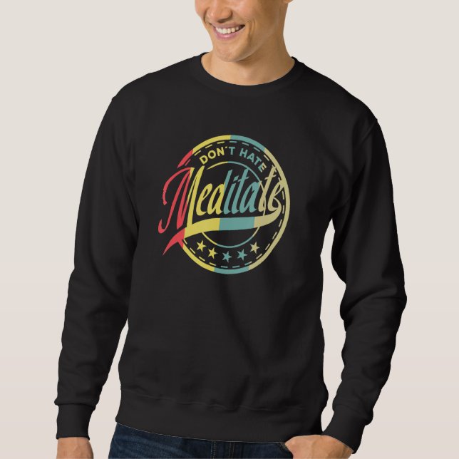 Dont Hate Meditate Meditation Buddhismus Namaste Sweatshirt (Vorderseite)