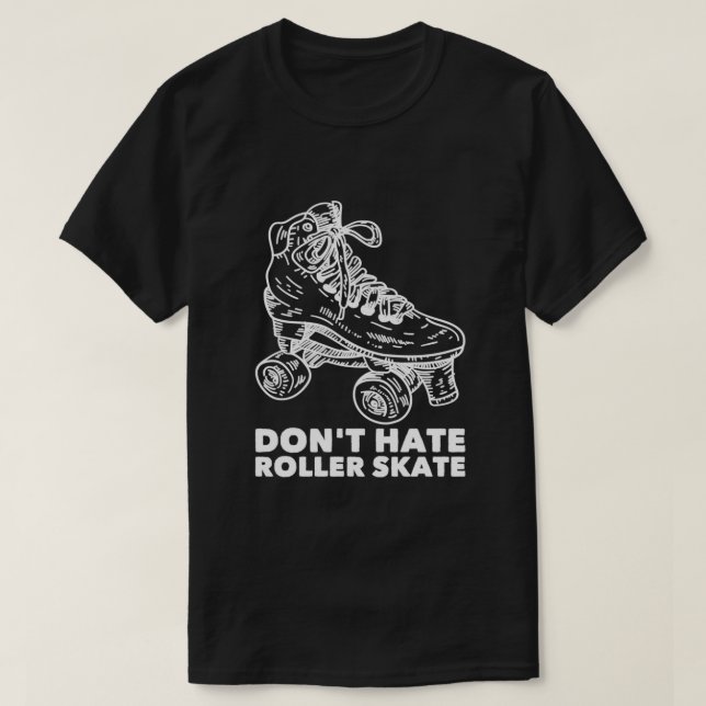 Dont Hate Roller Skate Roller Skaten 2 T-Shirt (Design vorne)