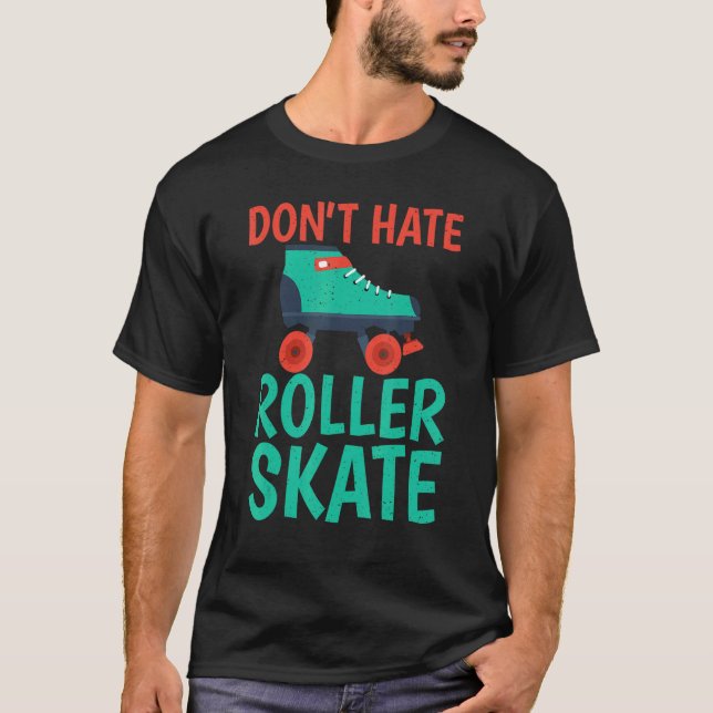Dont hate Roller Skate Roller Skating T-Shirt (Vorderseite)