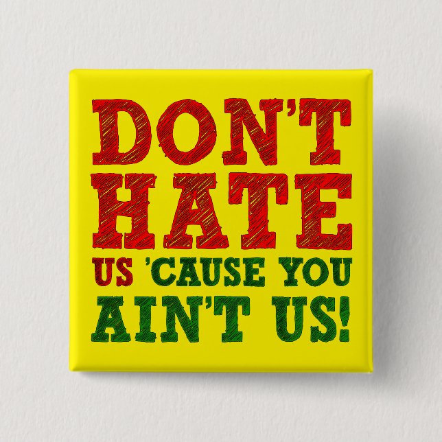 Don't Hate Us verursacht You Ain't Us Funny Button (Vorderseite)