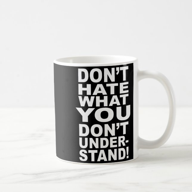 Dont Hate What You Dont Understand  Kaffeetasse (Rechts)