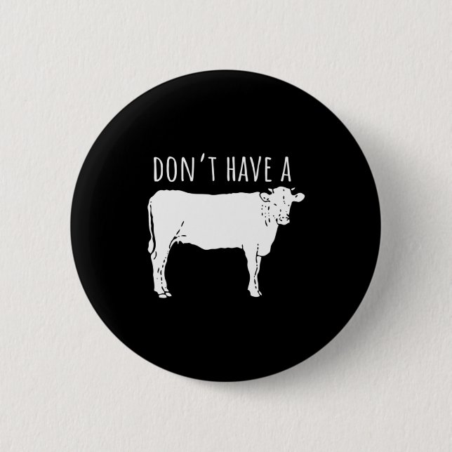 Dont Have A Cow  Button (Vorderseite)