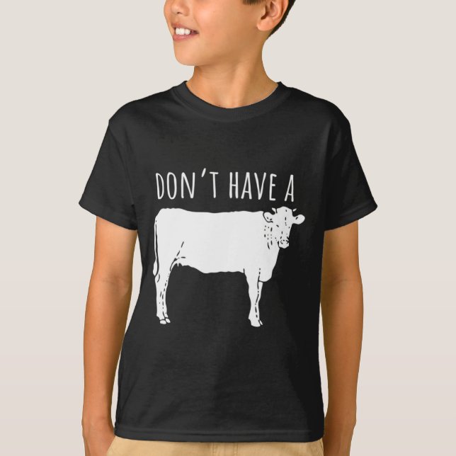 Dont Have A Cow  T-Shirt (Vorderseite)