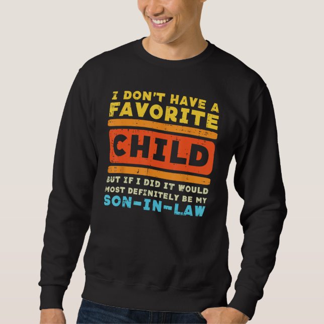 Dont Have Favorite Child If I Did Son In Law Fathe Sweatshirt (Vorderseite)