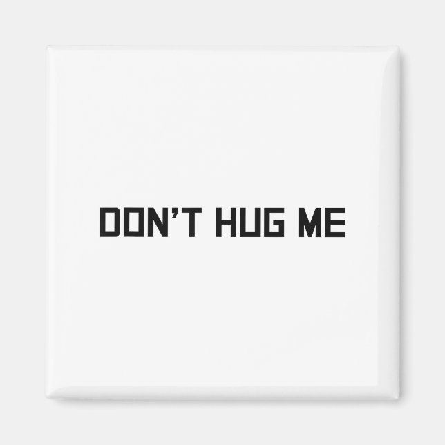 Don't Hug Me Funny Anti-social No Hugs Here  Magnet (Vorne)