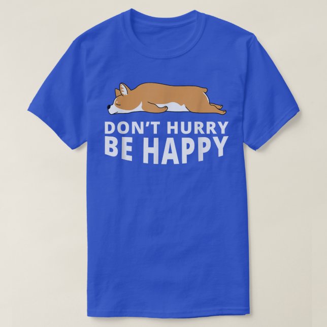 Dont Hurry Be Happy Corgi Funny Lazy Animal Joke T-Shirt (Design vorne)