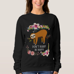 Dont Hurry be Happy Niedlich Lazy Sloth Funny Sweatshirt