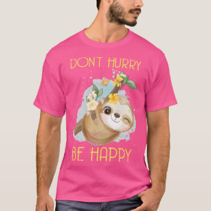 Dont Hurry Be Happy Sloth T-Shirt