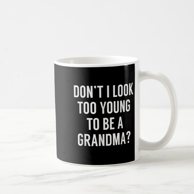 Don't I Look Too Young To Be A Grandma_ Funny Quot Kaffeetasse (Rechts)