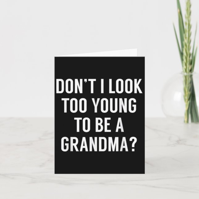 Don't I Look Too Young To Be A Grandma_ Funny Quot Karte (Vorderseite)