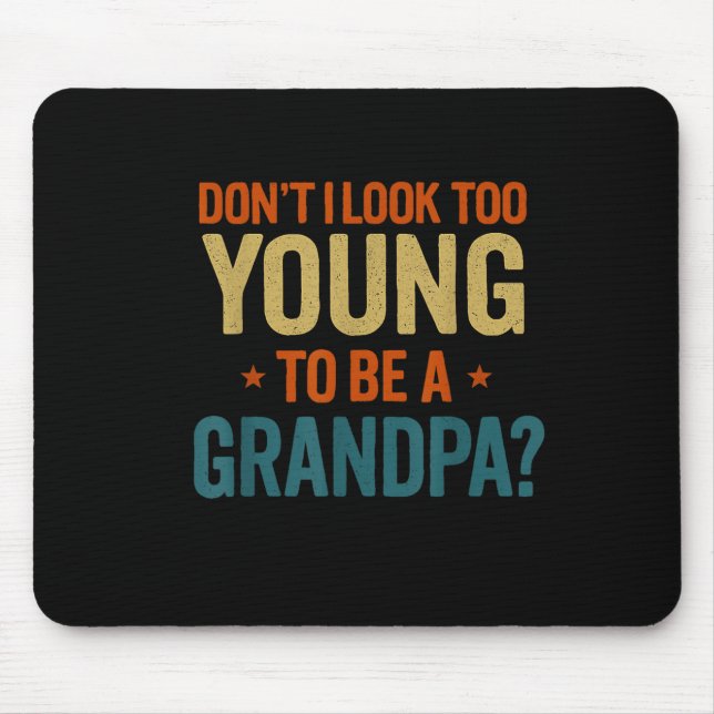 Don't I Look Too Young To Be A Grandpa Funny New G Mousepad (Vorne)