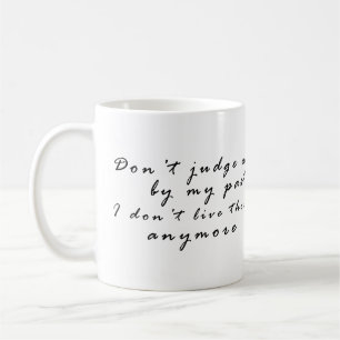 Don't judge me by my past kaffeetasse