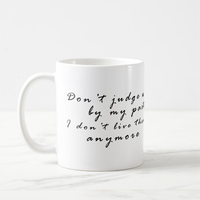 Don't judge me by my past kaffeetasse (Links)