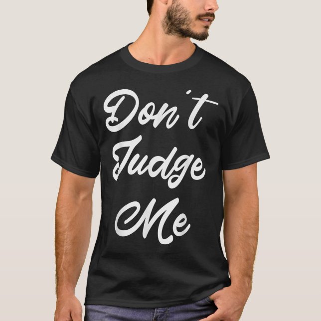 Don't Judge Me Lawyer Quote Gift  T-Shirt (Vorderseite)